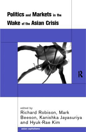 Mark Beeson, Kanishka Jayasuriya, Hyuk-Rae Kim, Richard Robison - Politics and Markets in the Wake of the Asian Crisis, Häftad