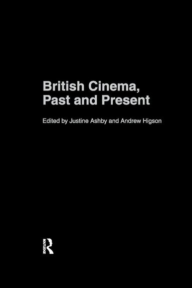 Justine Ashby, Andrew Higson - British Cinema, Past and Present, Inbunden