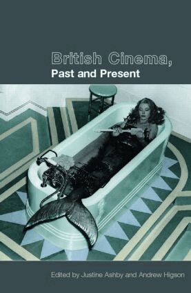 Justine Ashby, Andrew Higson - British Cinema, Past and Present, Häftad