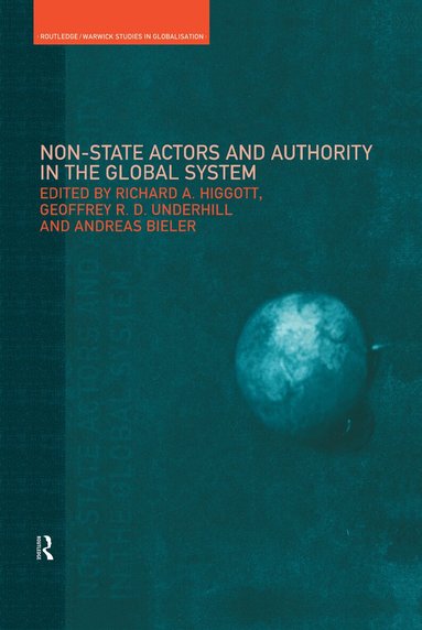 Andreas Bieler, Richard Higgott, Geoffrey Underhill - Non-State Actors and Authority in the Global System, Inbunden