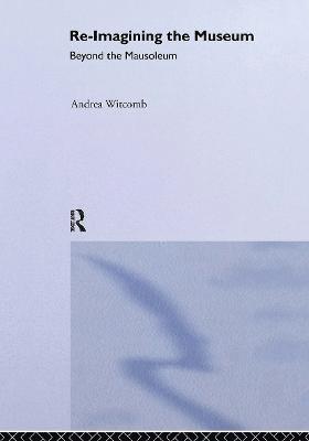 Andrea Witcomb - Re-Imagining the Museum, Inbunden