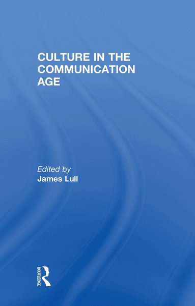 James Lull - Culture in the Communication Age, Inbunden