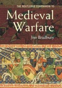 bokomslag The Routledge Companion to Medieval Warfare