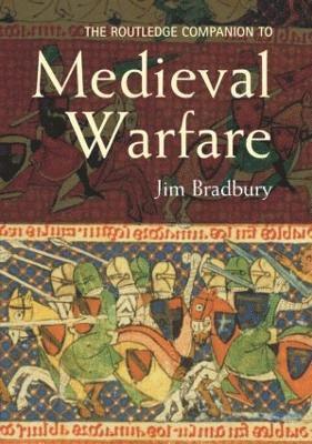 Jim Bradbury, UK) Bradbury, Jim (Brunel University - Routledge Companion to Medieval Warfare, Inbunden