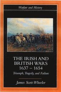bokomslag The Irish and British Wars, 1637-1654
