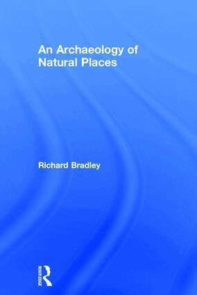 Richard Bradley - Archaeology of Natural Places, Inbunden