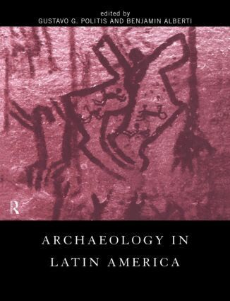 Benjamin Alberti, Gustavo G. Politis - Archaeology in Latin America, Häftad