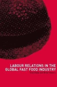 bokomslag Labour Relations in the Global Fast-Food Industry