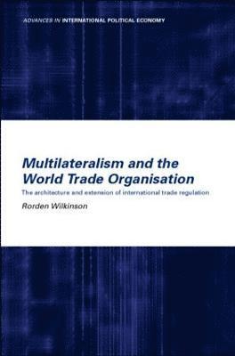 Multilateralism and the World Trade Organisation 1