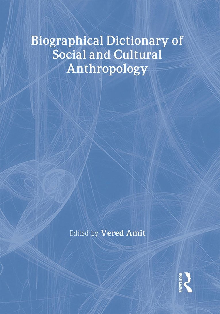Vered Amit - Biographical Dictionary of Social and Cultural Anthropology, Inbunden