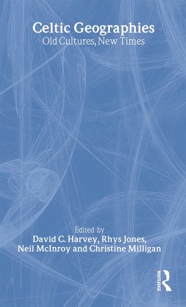 David C. Harvey, Rhys Jones, Neil McInroy, Christine Milligan - Celtic Geographies, Inbunden