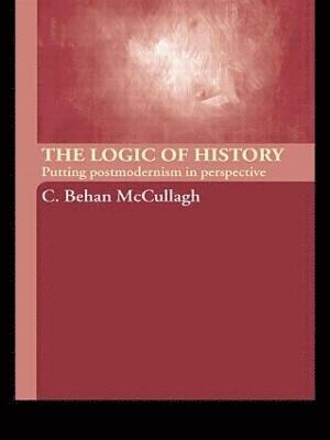 C. Behan McCullagh, Australia) McCullagh, C. Behan (La Trobe University - Logic of History, Häftad