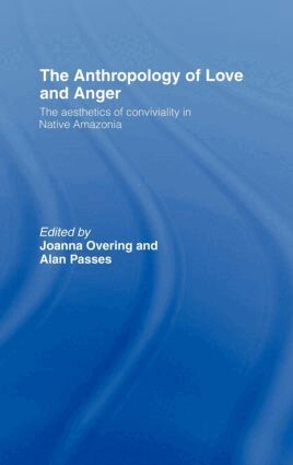 Joanna Overing, Alan Passes - Anthropology of Love and Anger, Inbunden