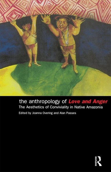 Joanna Overing, Alan Passes - Anthropology of Love and Anger, Häftad