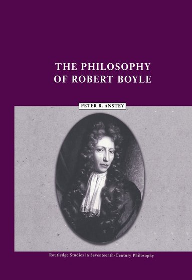 Peter R. Anstey - Philosophy of Robert Boyle, Inbunden