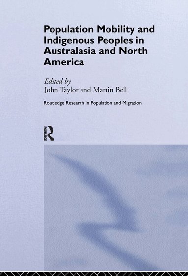 Martin Bell, John Taylor - Population Mobility and Indigenous Peoples in Australasia and North America, Inbunden