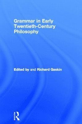 Grammar in Early Twentieth-Century Philosophy 1