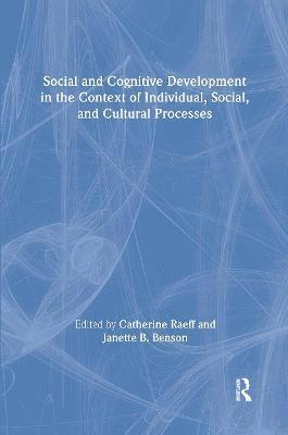 Social and Cognitive Development in the Context of Individual, Social, and Cultural Processes 1