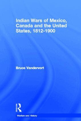 Bruce Vandervort - Indian Wars of Canada, Mexico and the United States, 1812-1900, Inbunden