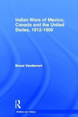 Indian Wars of Canada, Mexico and the United States, 1812-1900 1