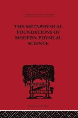 The Metaphysical Foundations of Modern Physical Science 1