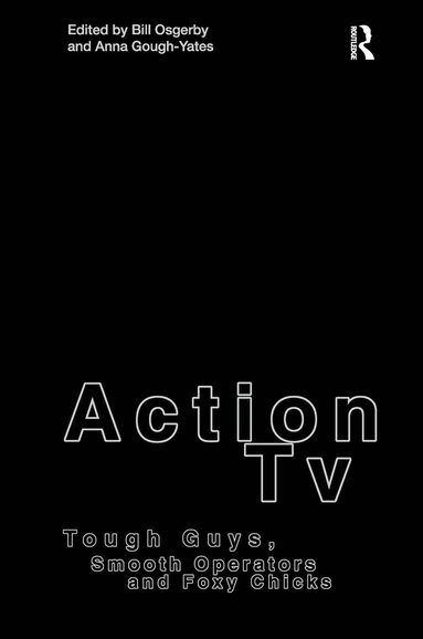 Anna Gough-Yates, Bill Osgerby, Anna Gough Yates - Action TV: Tough-Guys, Smooth Operators and Foxy Chicks, Inbunden