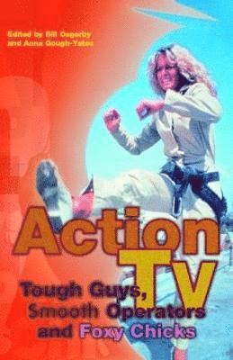 bokomslag Action TV: Tough-Guys, Smooth Operators and Foxy Chicks