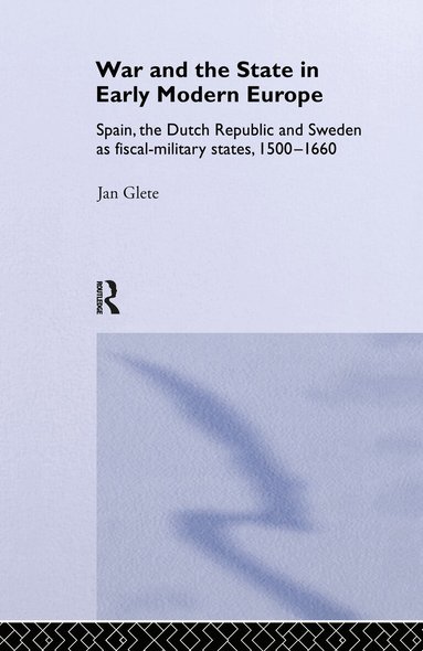 Jan Glete - War and the State in Early Modern Europe, Inbunden
