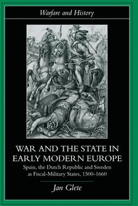 bokomslag War and the State in Early Modern Europe: Spain, the Dutch Republic and Sweden as Fiscal-Military States