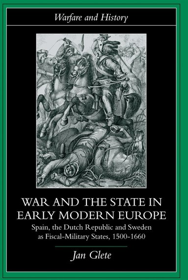 Jan Glete - War and the State in Early Modern Europe, Häftad