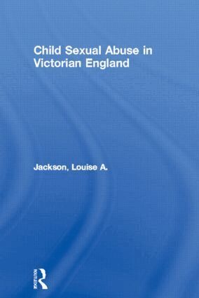 Louise A. Jackson - Child Sexual Abuse in Victorian England, Inbunden
