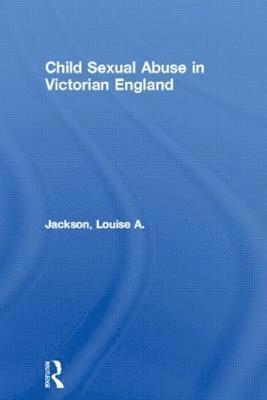 Child Sexual Abuse in Victorian England 1