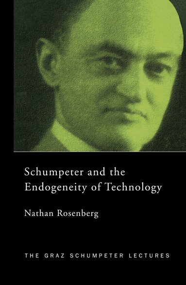 Nathan Rosenberg - Schumpeter and the Endogeneity of Technology, Inbunden
