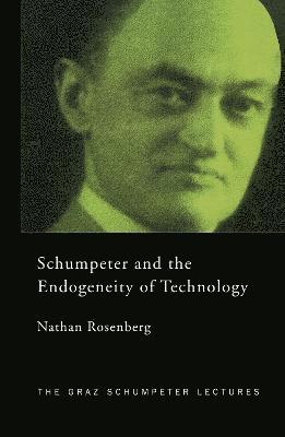 Schumpeter and the Endogeneity of Technology 1