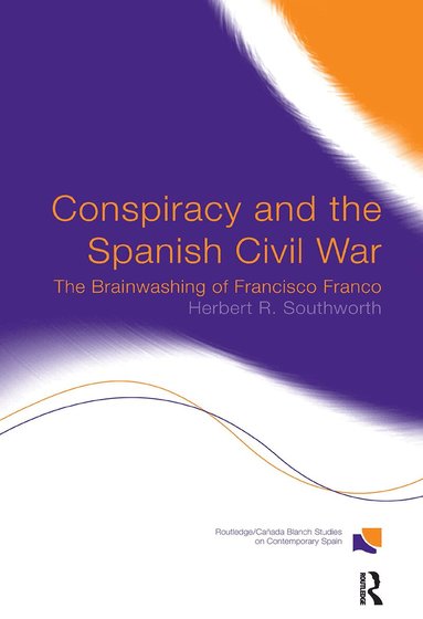 Herbert R. Southworth - Conspiracy and the Spanish Civil War, Inbunden