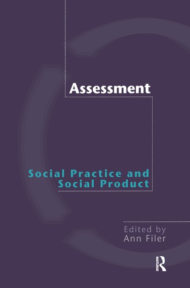 Ann Filer - Assessment: Social Practice and Social Product, Inbunden