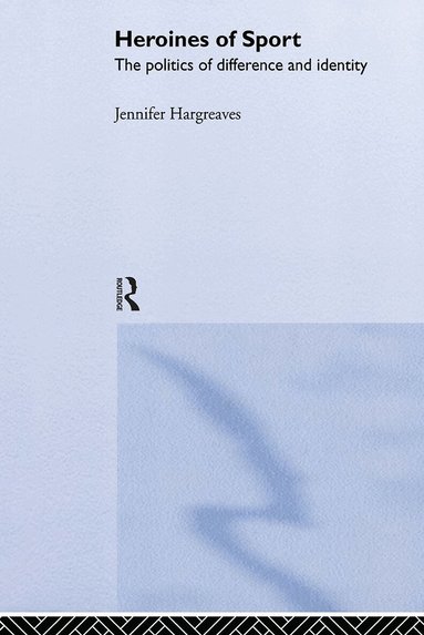 Jennifer Hargreaves - Heroines of Sport, Inbunden
