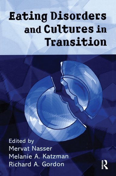 Mervat Nasser, Melanie Katzman, Richard Gordon - Eating Disorders and Cultures in Transition, Inbunden