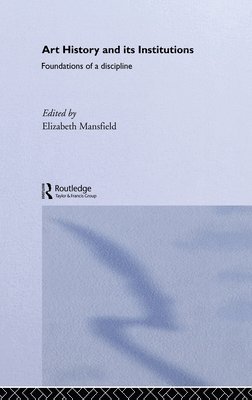 Elizabeth Mansfield - Art History and Its Institutions, Inbunden