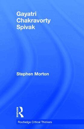 Stephen Morton - Gayatri Chakravorty Spivak, Inbunden