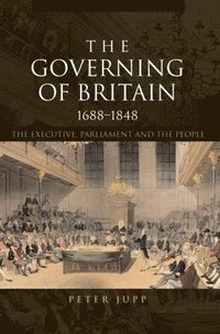 bokomslag The Governing of Britain, 1688-1848