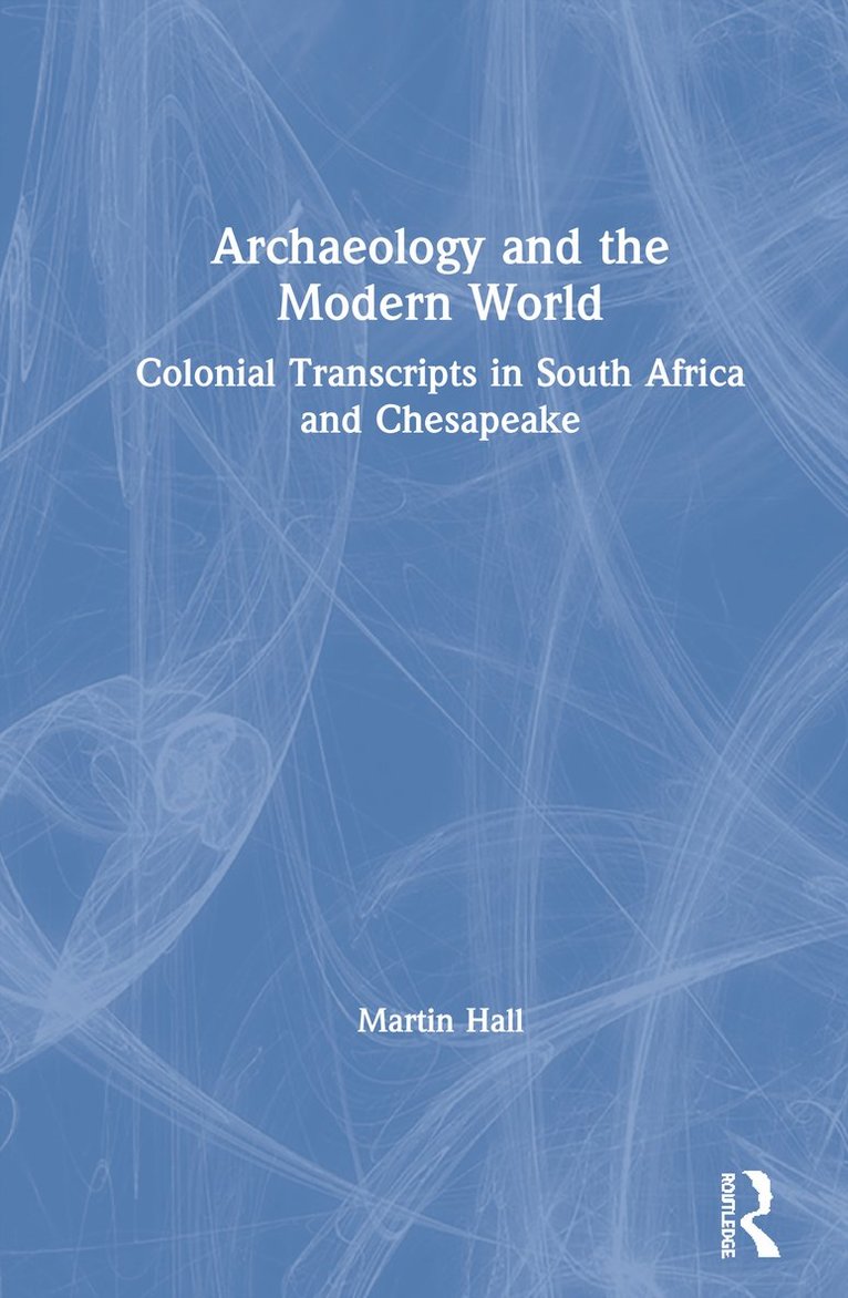 Martin Hall - Archaeology and the Modern World, Inbunden