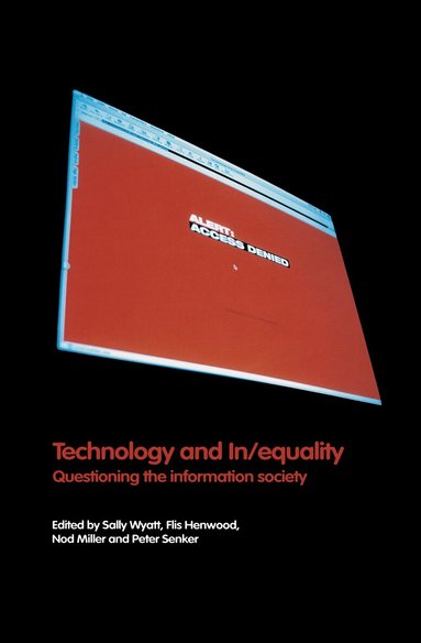 Flis Henwood, Nod Miller, Peter Senker, Sally Wyatt - Technology and In/equality, Inbunden