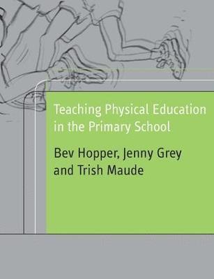 Bev Hopper, Jenny Grey, Patricia Maude, UK) Hopper, Bev (Homerton College, University of Cambridge, UK) Grey, Jenny (King's College School Cambridge, UK) Maude, Patricia (Homerton College University of Cambridge - Teaching Physical Education in the Primary School, Häftad