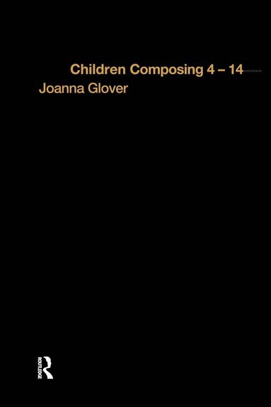 Joanna Glover - Children Composing 4-14, Inbunden
