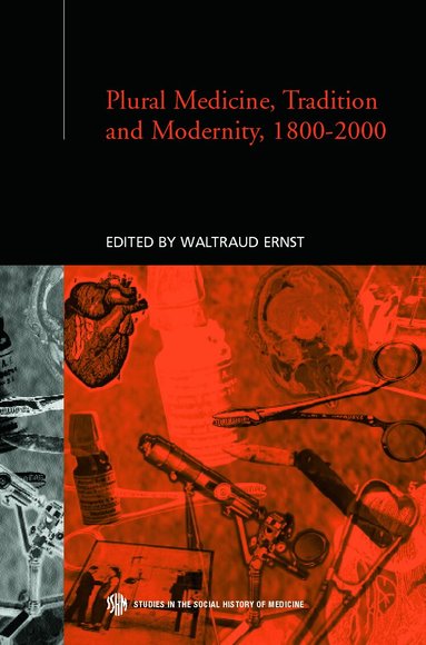 Waltraud Ernst - Plural Medicine, Tradition and Modernity, 1800-2000, Inbunden