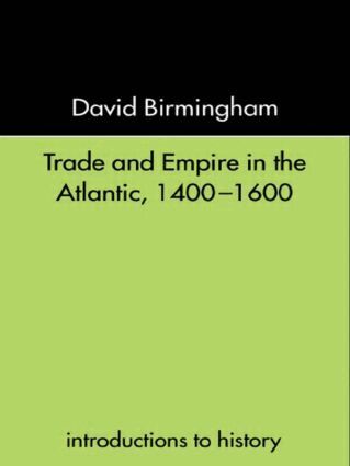 David Birmingham - Trade and Empire in the Atlantic 1400-1600, Häftad