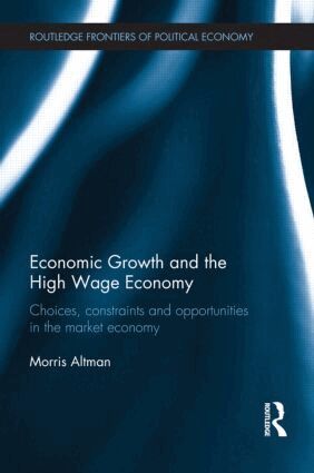 Morris Altman - Economic Growth and the High Wage Economy, Inbunden