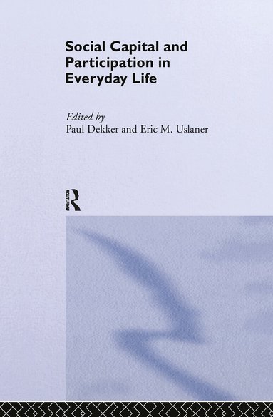Paul Dekker, Eric M. Uslaner - Social Capital and Participation in Everyday Life, Inbunden