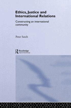 Peter Sutch - Ethics, Justice and International Relations, Inbunden